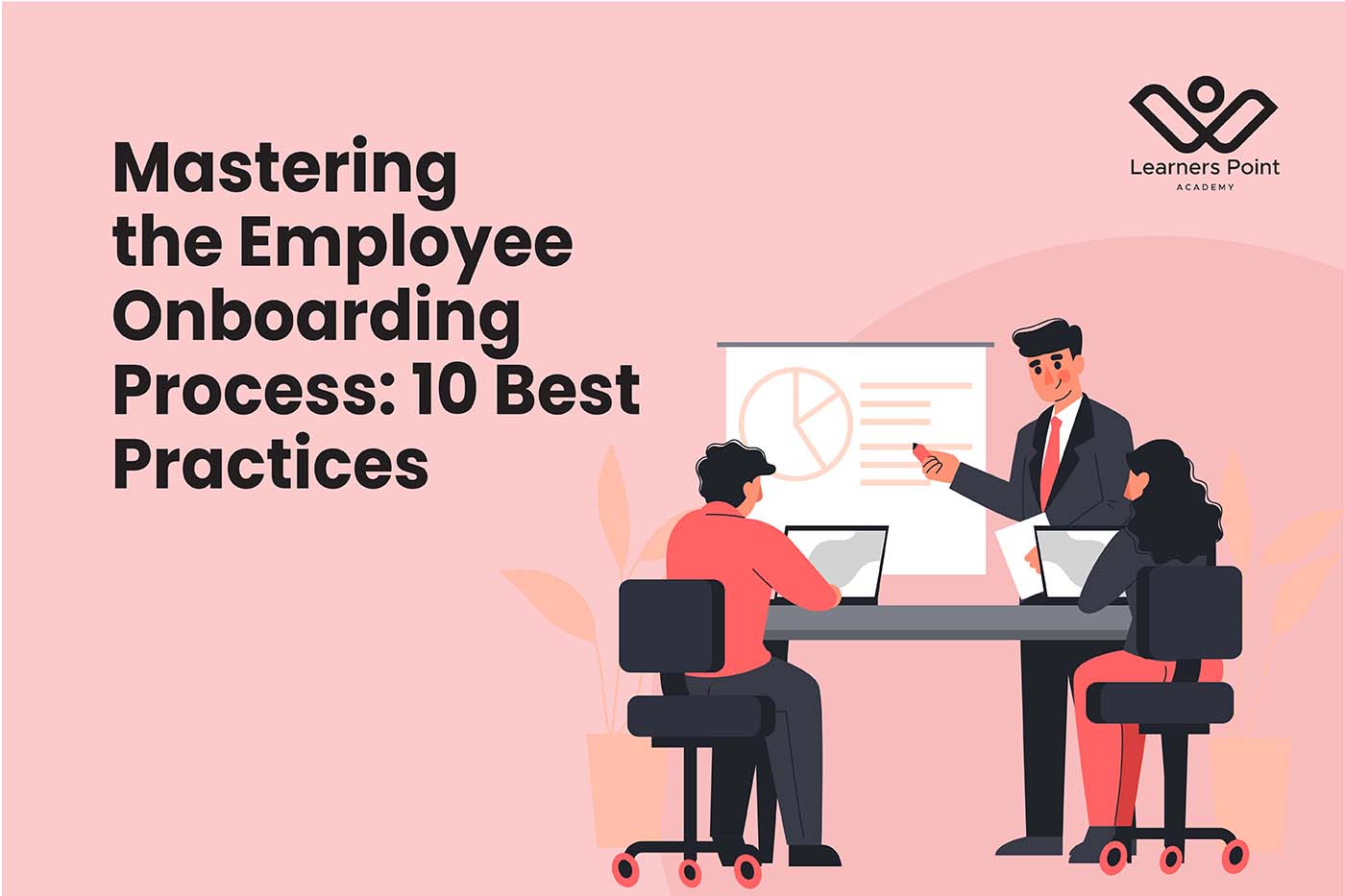 Mastering the Employee Onboarding Process: 10 Best Practices